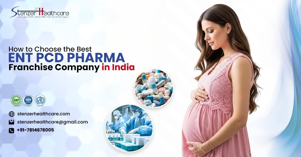 How to Choose the Best ENT PCD Pharma Franchise Company in India